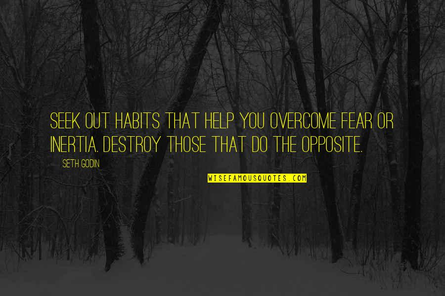 Video Casting Software Quotes By Seth Godin: Seek out habits that help you overcome fear