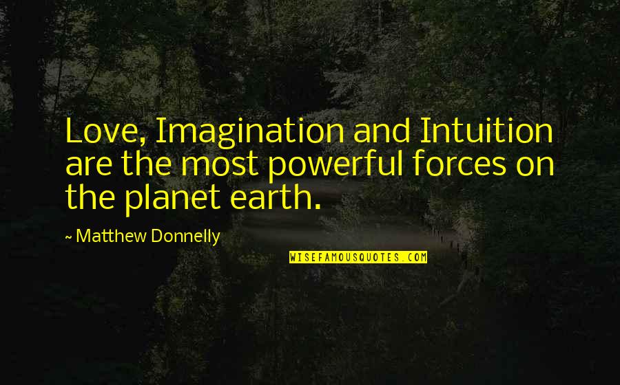Video Editor Quotes By Matthew Donnelly: Love, Imagination and Intuition are the most powerful