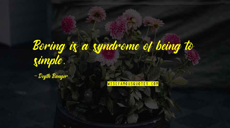 Video Game Death Quotes By Deyth Banger: Boring is a syndrome of being to simple.