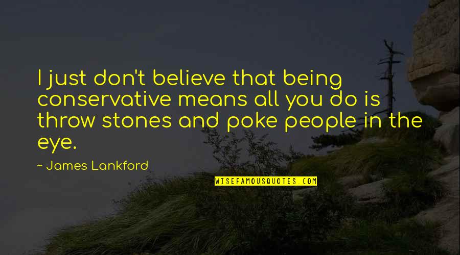 Video Game Inspirational Quotes By James Lankford: I just don't believe that being conservative means