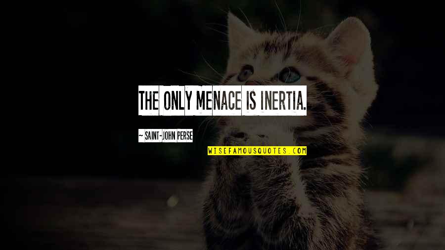 Videoconference Icons Quotes By Saint-John Perse: The only menace is inertia.