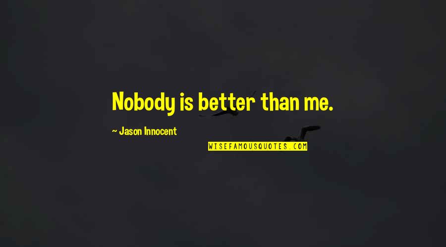 Videos Univision Quotes By Jason Innocent: Nobody is better than me.