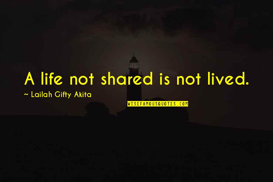 Videos Univision Quotes By Lailah Gifty Akita: A life not shared is not lived.