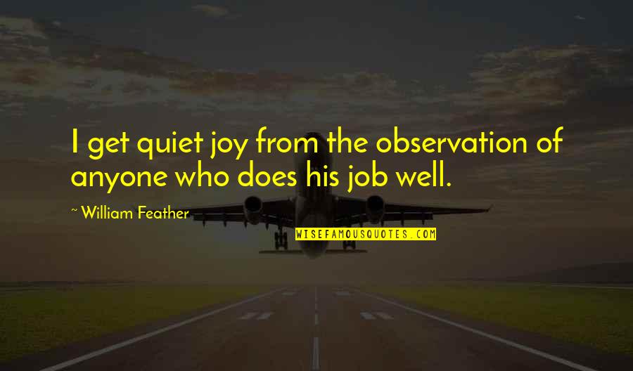 Videos Univision Quotes By William Feather: I get quiet joy from the observation of