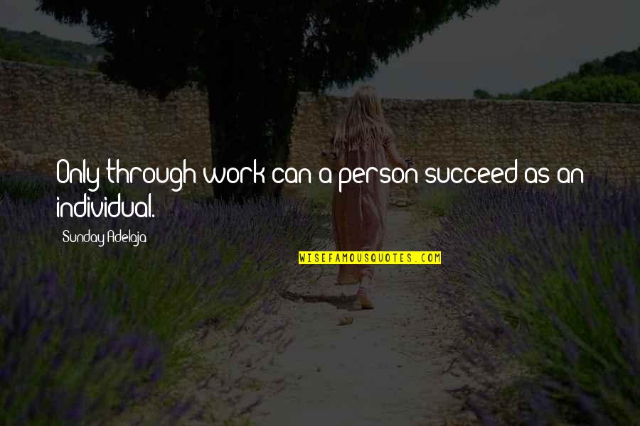 Videotaped Testimony Quotes By Sunday Adelaja: Only through work can a person succeed as