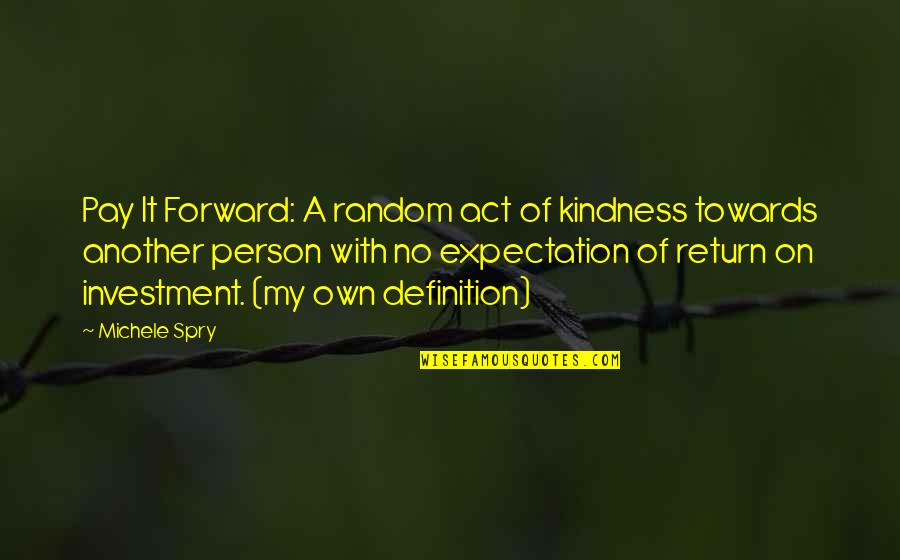 Vieni Vieni Quotes By Michele Spry: Pay It Forward: A random act of kindness