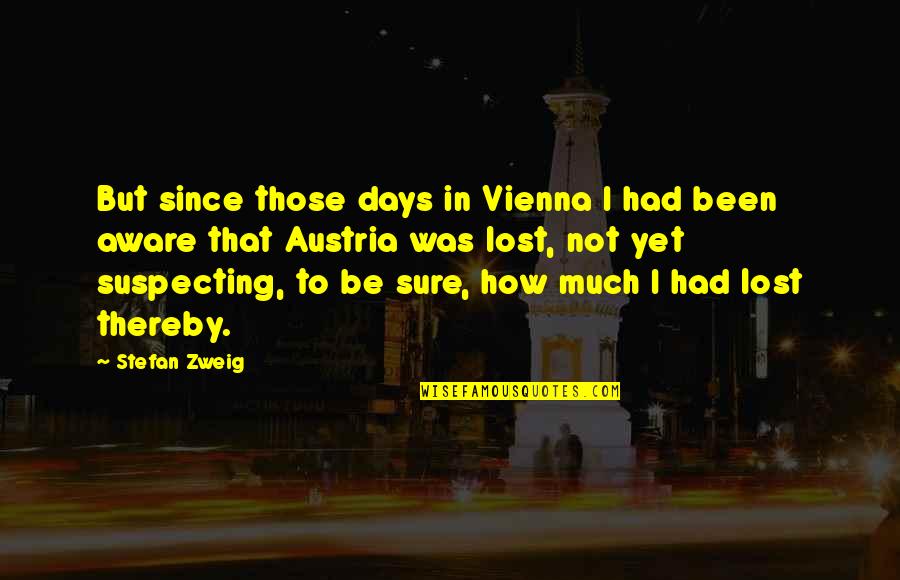 Vienna Best Quotes By Stefan Zweig: But since those days in Vienna I had