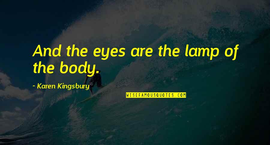 Vieri Diamond Quotes By Karen Kingsbury: And the eyes are the lamp of the