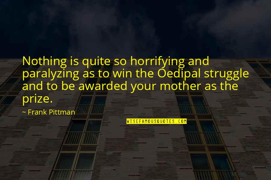 Vierra Moore Quotes By Frank Pittman: Nothing is quite so horrifying and paralyzing as