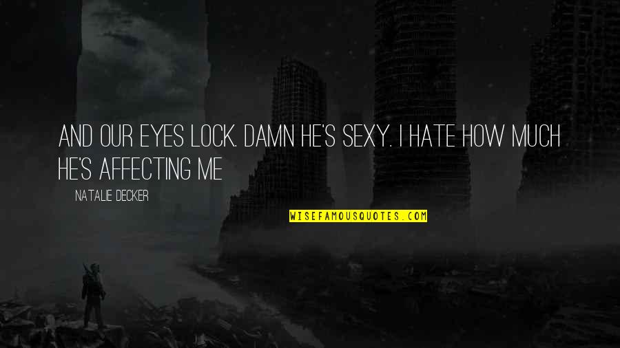 Viestit Quotes By Natalie Decker: and our eyes lock. Damn he's sexy. I