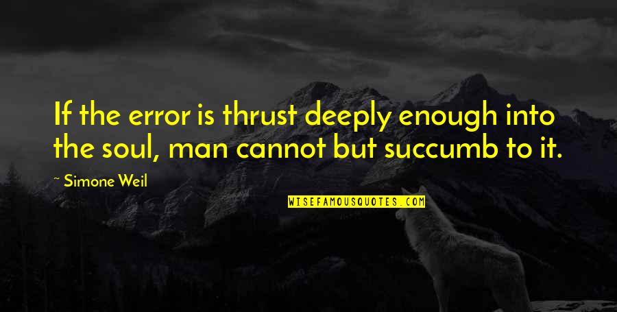 Vietos Aplinkybe Quotes By Simone Weil: If the error is thrust deeply enough into