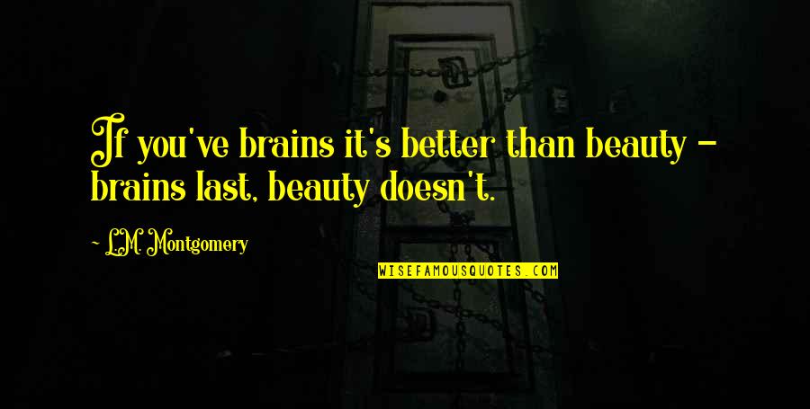 Viewings Of Rocky Quotes By L.M. Montgomery: If you've brains it's better than beauty -