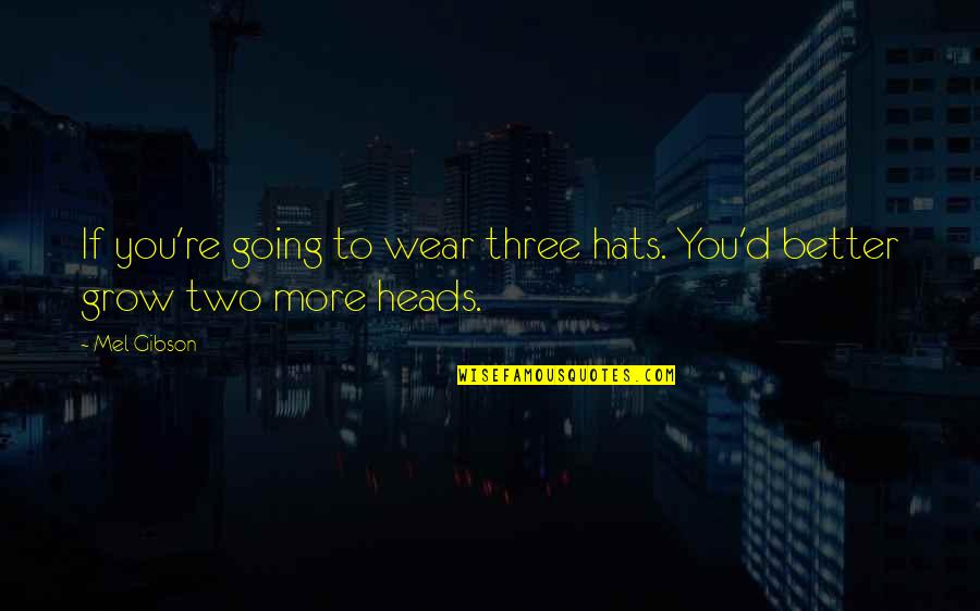 Viewings Of Rocky Quotes By Mel Gibson: If you're going to wear three hats. You'd