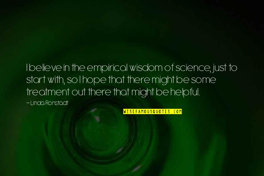 Vigeland Sculpture Quotes By Linda Ronstadt: I believe in the empirical wisdom of science,