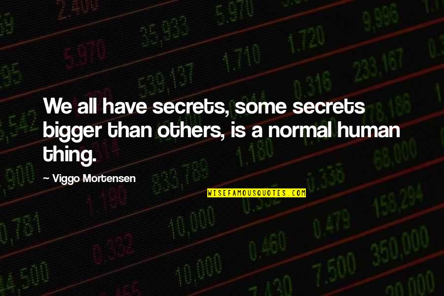 Viggo Mortensen Quotes By Viggo Mortensen: We all have secrets, some secrets bigger than