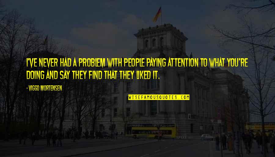 Viggo Mortensen Quotes By Viggo Mortensen: I've never had a problem with people paying