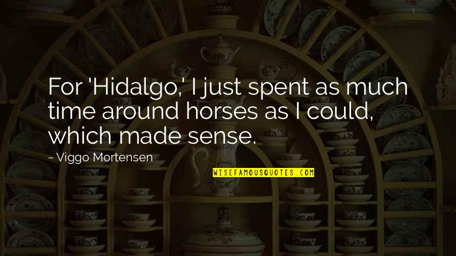 Viggo Mortensen Quotes By Viggo Mortensen: For 'Hidalgo,' I just spent as much time