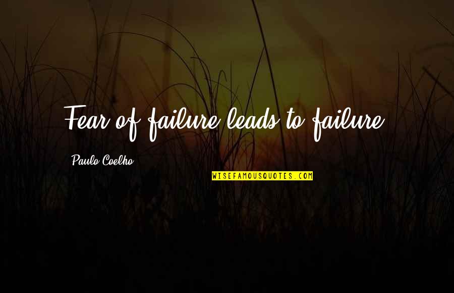 Viglen Genie Quotes By Paulo Coelho: Fear of failure leads to failure.