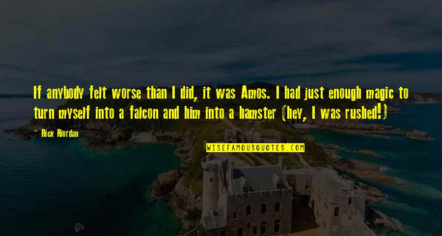 Viglen Genie Quotes By Rick Riordan: If anybody felt worse than I did, it