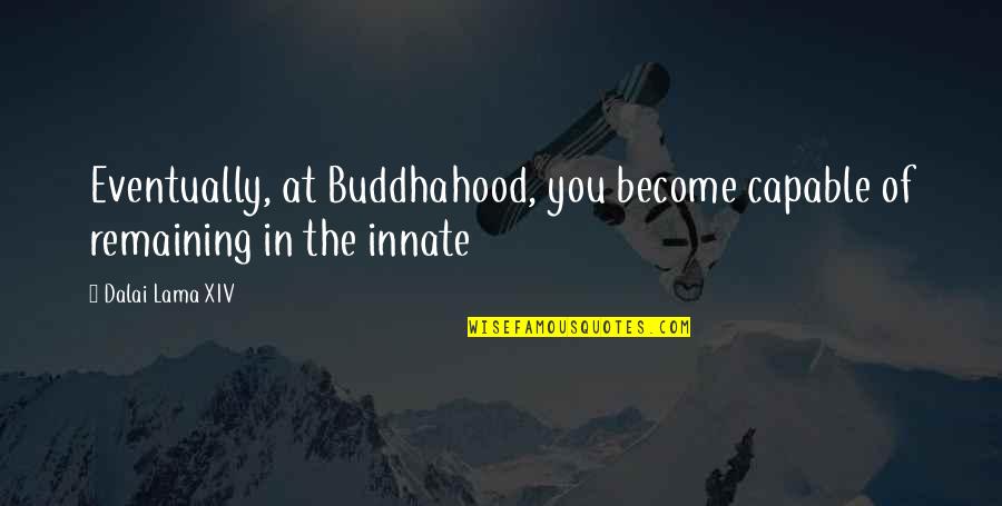 Vigliacco Significato Quotes By Dalai Lama XIV: Eventually, at Buddhahood, you become capable of remaining