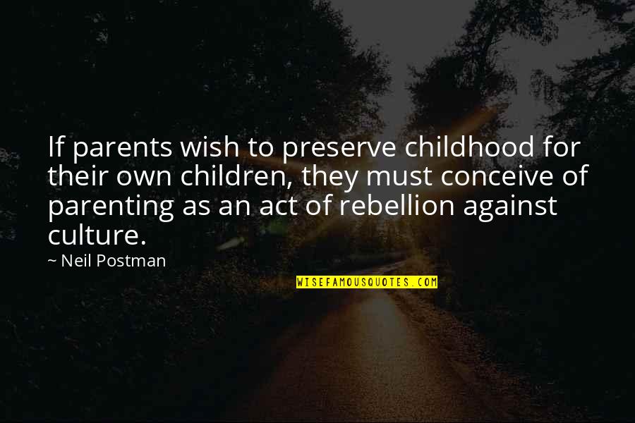 Vigliotta Bros Quotes By Neil Postman: If parents wish to preserve childhood for their