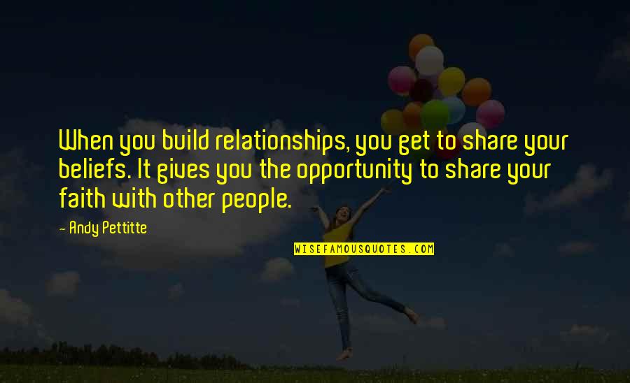 Vihan Electricals Quotes By Andy Pettitte: When you build relationships, you get to share