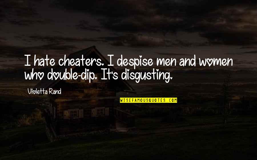 Vijalink Quotes By Violetta Rand: I hate cheaters. I despise men and women