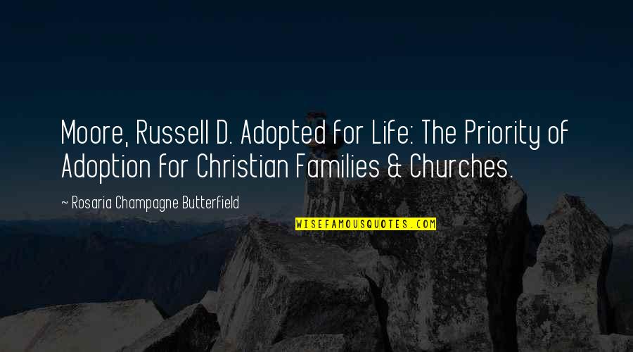 Vijayalakshmi Pandit Quotes By Rosaria Champagne Butterfield: Moore, Russell D. Adopted for Life: The Priority