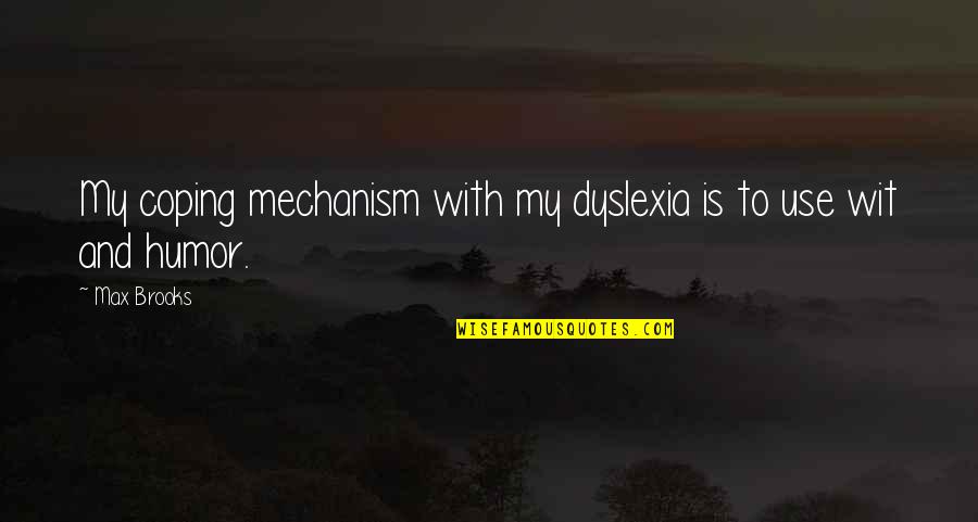 Viking Norse Quotes By Max Brooks: My coping mechanism with my dyslexia is to