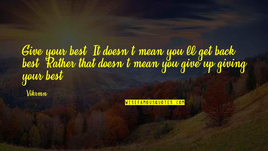 Vikrmn Quotes By Vikrmn: Give your best. It doesn't mean you'll get