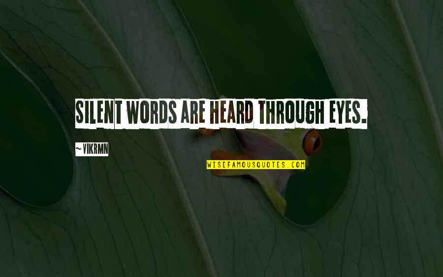 Vikrmn Quotes By Vikrmn: Silent words are heard through eyes.