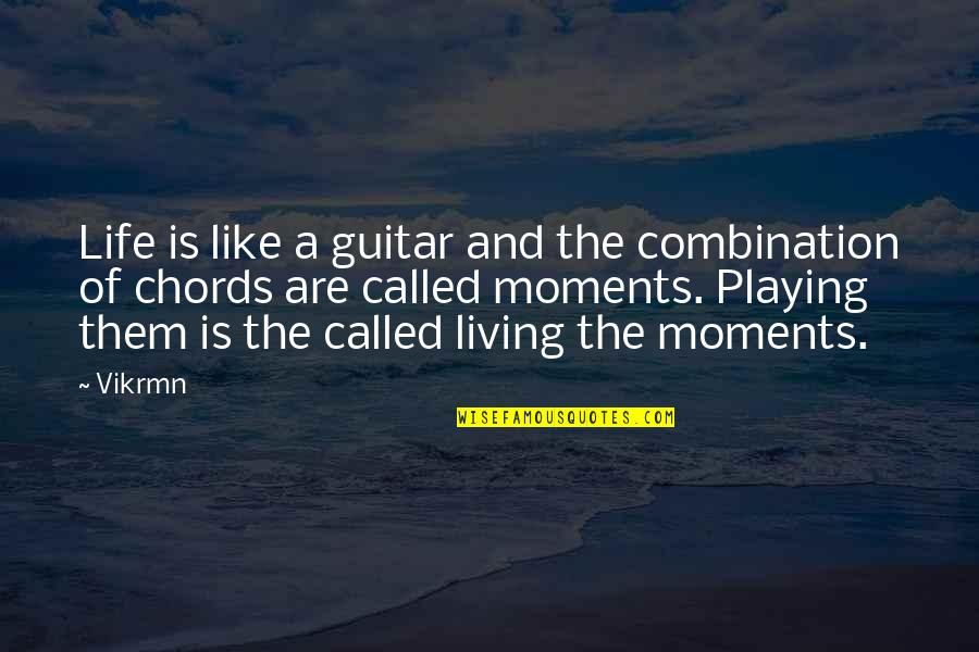 Vikrmn Quotes By Vikrmn: Life is like a guitar and the combination