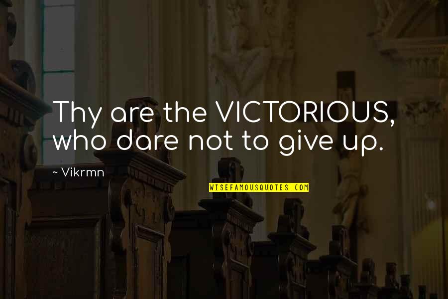 Vikrmn Quotes By Vikrmn: Thy are the VICTORIOUS, who dare not to