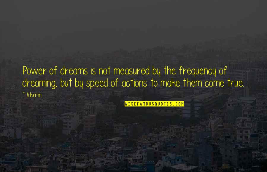 Vikrmn Quotes By Vikrmn: Power of dreams is not measured by the