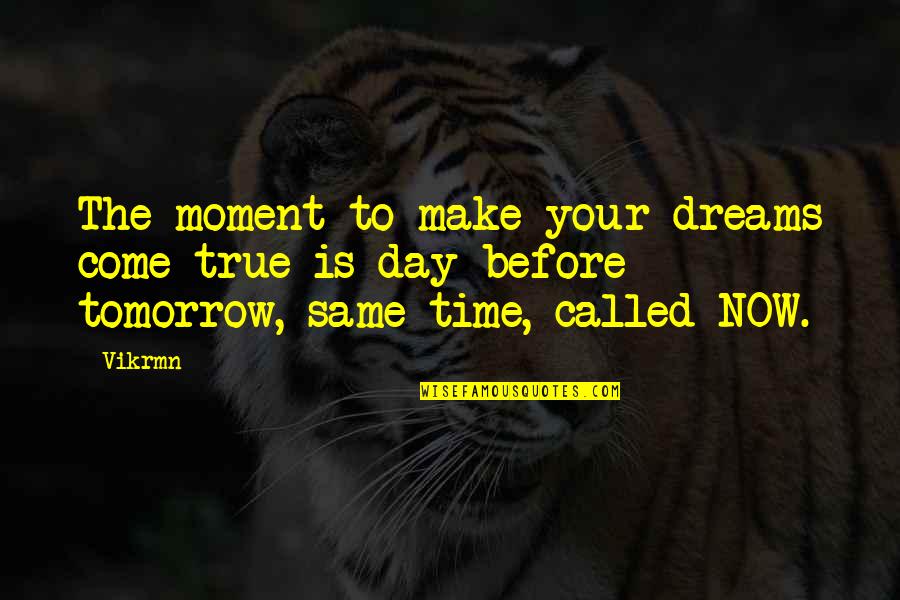 Vikrmn Quotes By Vikrmn: The moment to make your dreams come true