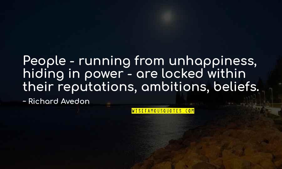 Vilard Odishoo Quotes By Richard Avedon: People - running from unhappiness, hiding in power