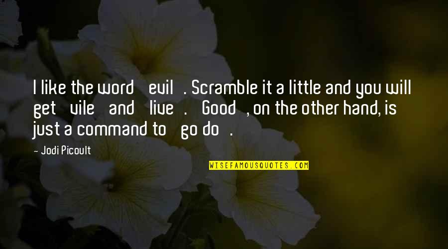 Vile I Quotes By Jodi Picoult: I like the word 'evil'. Scramble it a