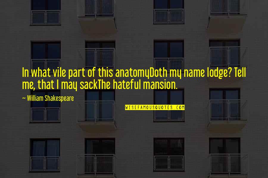 Vile I Quotes By William Shakespeare: In what vile part of this anatomyDoth my