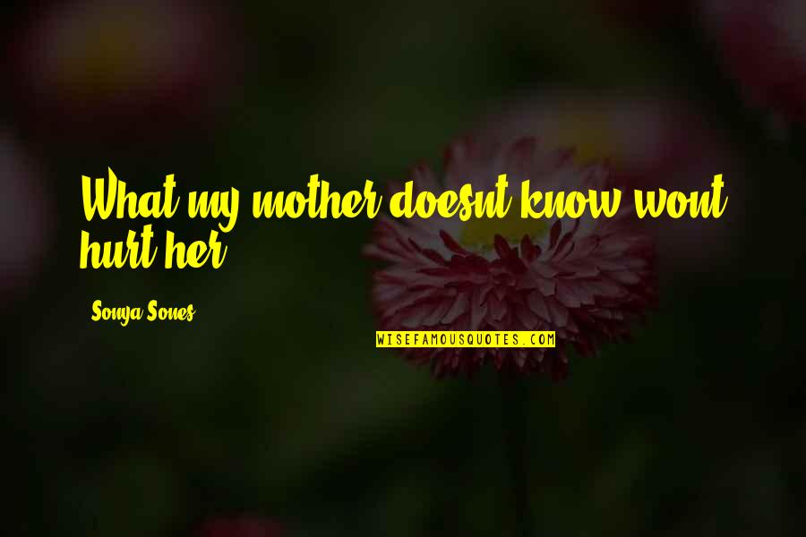 Vilemaw Quotes By Sonya Sones: What my mother doesnt know wont hurt her