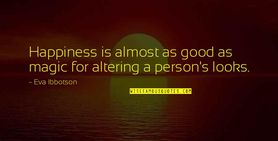 Vilhelm Dear Quotes By Eva Ibbotson: Happiness is almost as good as magic for