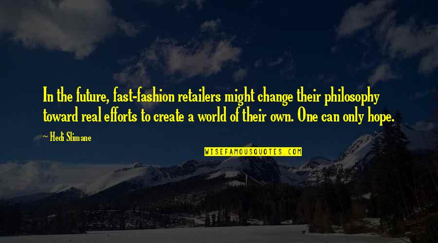 Villa Rica Resort Quotes By Hedi Slimane: In the future, fast-fashion retailers might change their