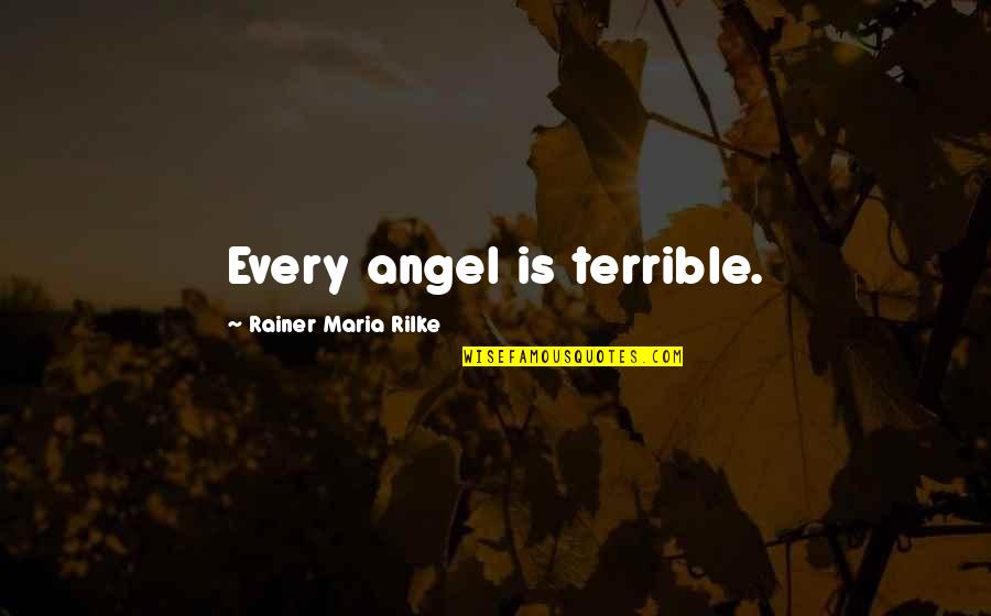 Villa Russo Chews Quotes By Rainer Maria Rilke: Every angel is terrible.