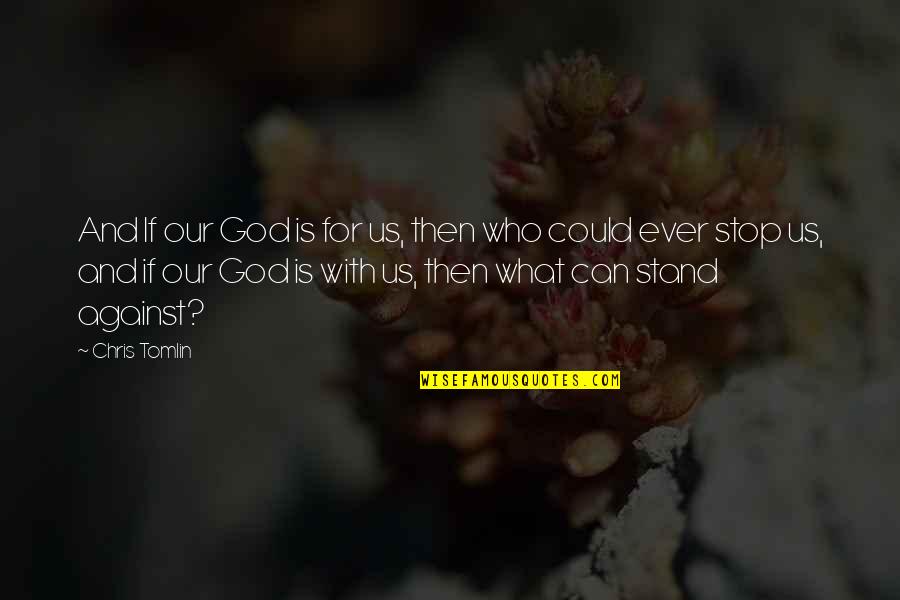 Villacres David Quotes By Chris Tomlin: And If our God is for us, then