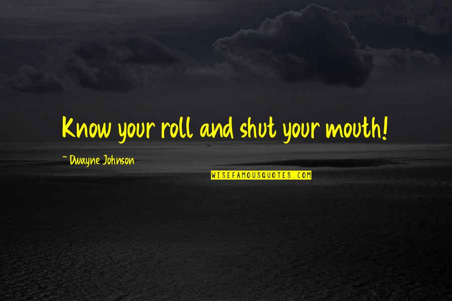 Village That Disappeared Quotes By Dwayne Johnson: Know your roll and shut your mouth!