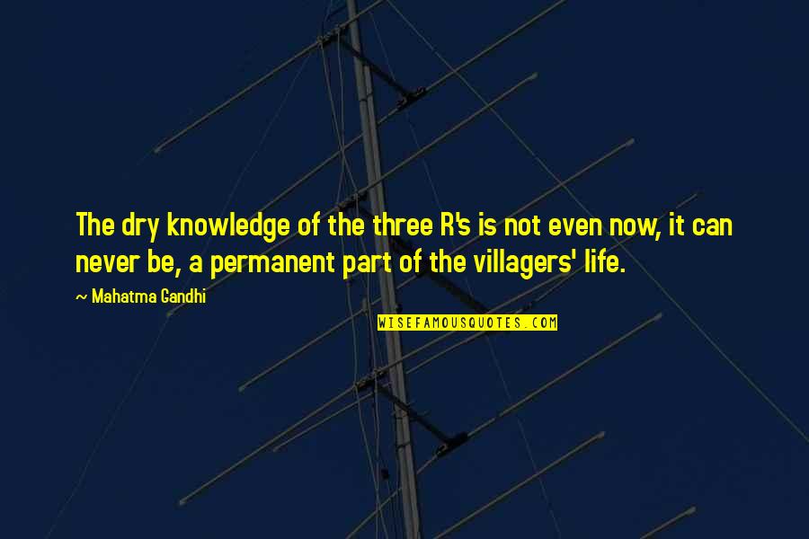 Villagers Quotes By Mahatma Gandhi: The dry knowledge of the three R's is