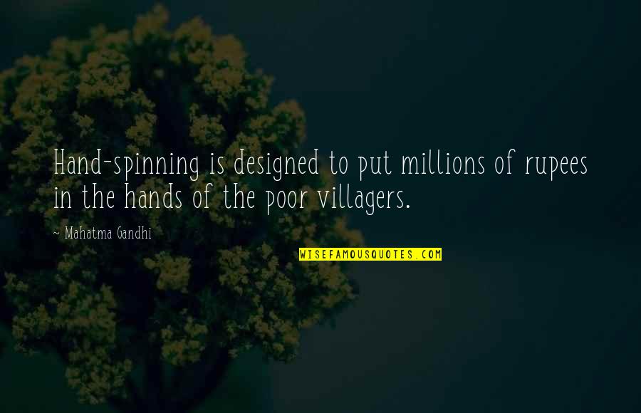 Villagers Quotes By Mahatma Gandhi: Hand-spinning is designed to put millions of rupees