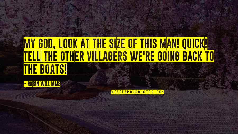 Villagers Quotes By Robin Williams: My God, look at the size of this