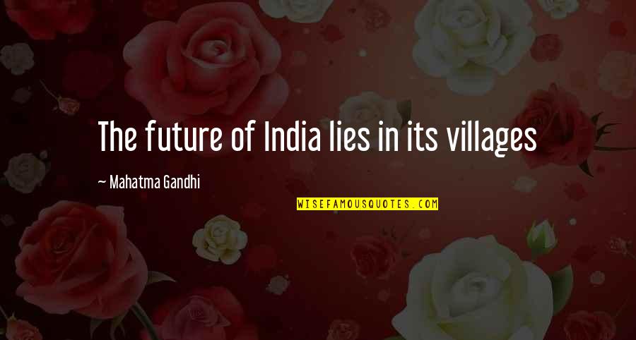 Villages By Gandhi Quotes By Mahatma Gandhi: The future of India lies in its villages