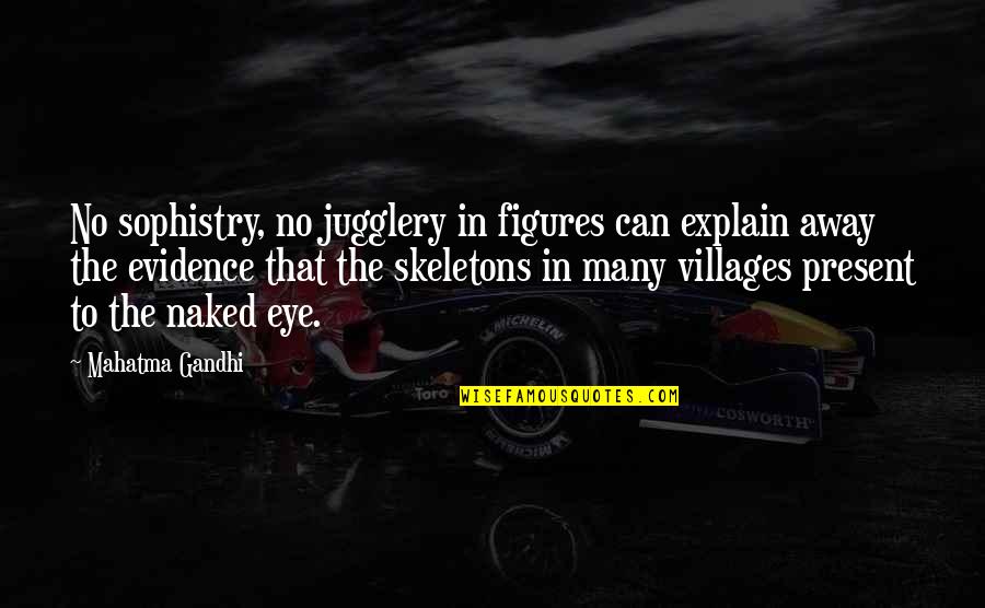 Villages By Gandhi Quotes By Mahatma Gandhi: No sophistry, no jugglery in figures can explain