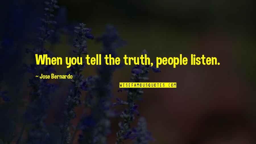 Villaroman Jr Quotes By Jose Bernardo: When you tell the truth, people listen.